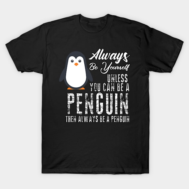 Always be a Penguin, Cute Penguin, Penguin Lover T-Shirt by jmgoutdoors